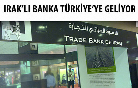 Irak Ticaret Bankası Türkiye’ye geliyor